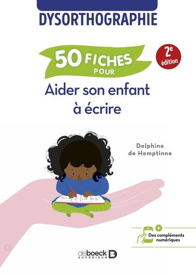 50 fiches pour aider son enfant à écrire. Dysorthographie, 2e édition