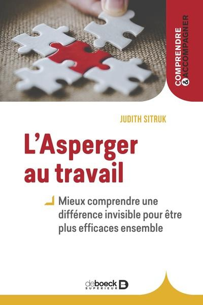 L’Asperger au travail. Mieux comprendre une différence invisible pour être plus efficaces ensemble