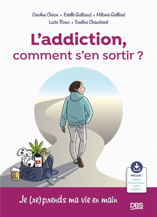L’addiction, comment s'en sortir ? Je (re)prends ma vie en main