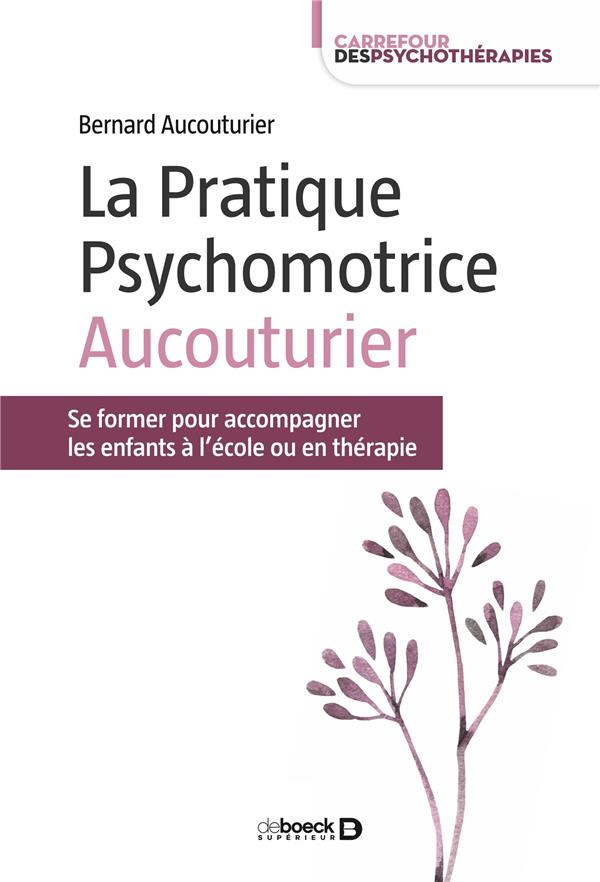 La Pratique Psychomotrice Aucouturier. Se former pour accompagner les enfants à l’école ou en thérap