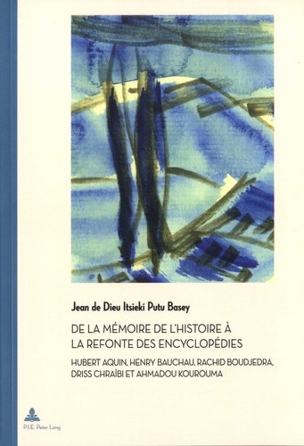 De la mémoire de l'histoire à la refonte des encyclopédies. Hubert Aquin, Henry Bauchau, Rachid Boud