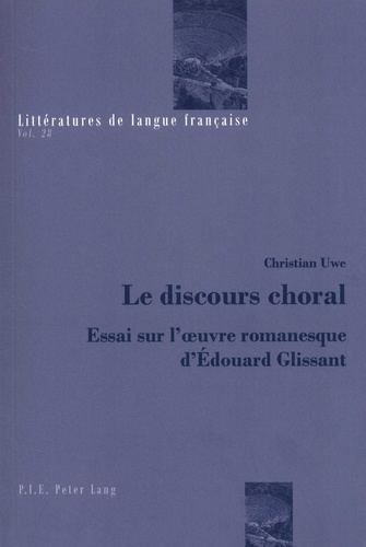 Le discours choral. Essai sur l'oeuvre romanesque d'Edouard Glissant
