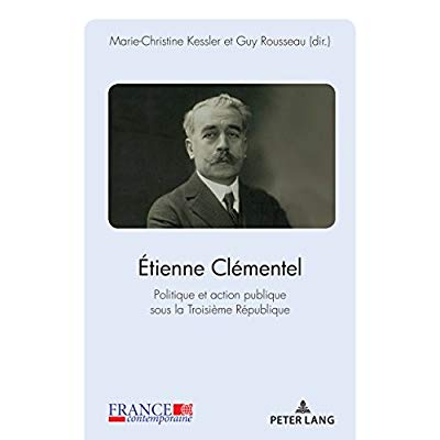 Etienne Clémentel. Politique et action publique sous la Troisième République