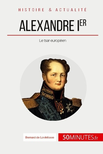 Alexandre Ier. Le tsar européen
