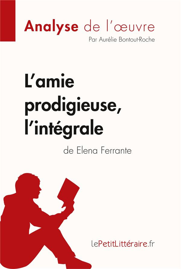 L'amie prodigieuse d'Elena Ferrante, l'intégrale (Analyse de l'oeuvre). Analyse complète et résumé d