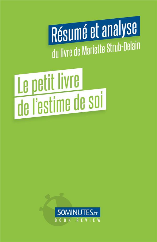 Le petit livre de l'estime de soi. Résumé et analyse du livre de Mariette Strub-Delain