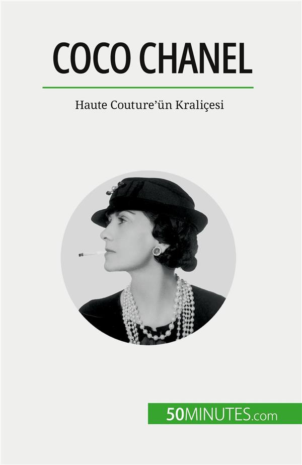 COCO CHANEL - HAUTE COUTURE'UN KRALICESI