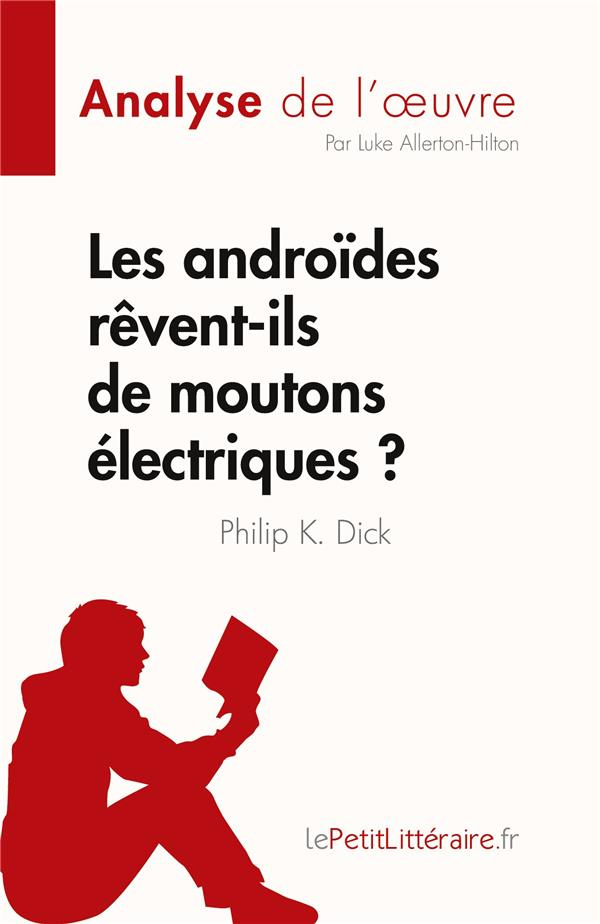 Les androïdes rêvent-ils de moutons électriques ? de Philip K. Dick (Analyse de l'oeuvre). Résumé co