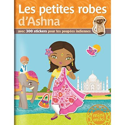 Les petites robes d'Ashna. Avec 300 stickers pour tes poupées indiennes