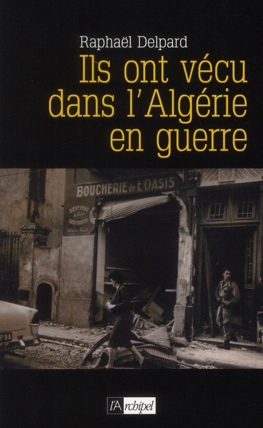 Ils ont vécu dans l'Algérie en guerre / Chronique d'un paradis perdu