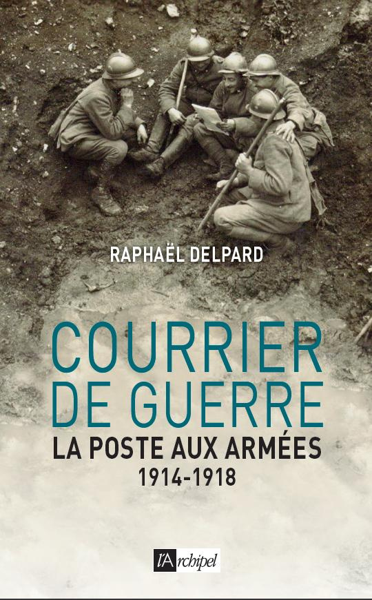 Courrier du guerre. La poste aux armées, 1914-1918