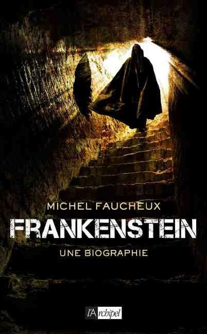 Frankenstein. Une biographie