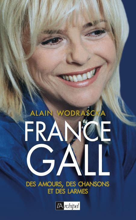 France Gall. Des amours, des chansons et des larmes