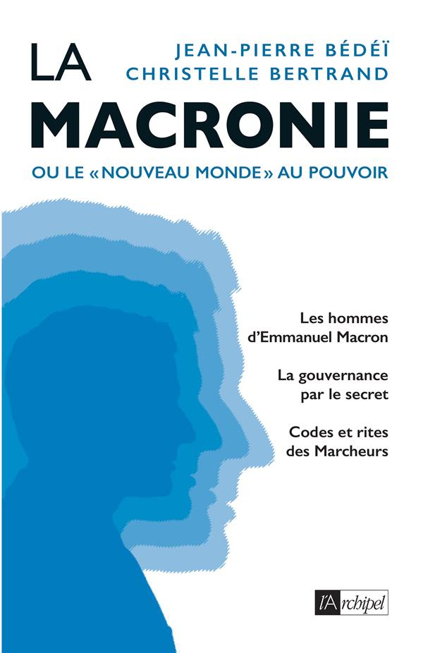 La Macronie. Ou le "nouveau monde" au pouvoir