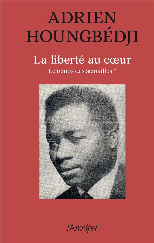 La liberté au coeur. Le temps des semailles (1960-1990)