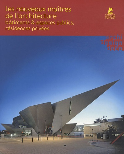 Les nouveaux maîtres de l'architecture. Bâtiments & espaces publics, résidences privées