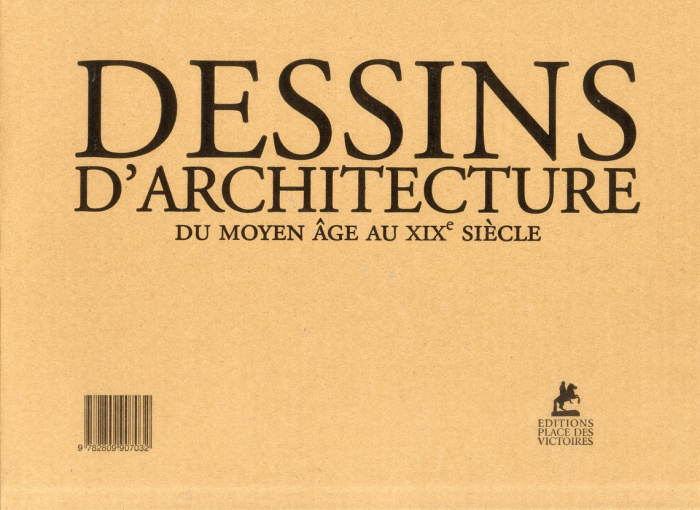 Dessins d'architecture. Du Moyen Age au XIXe siècle
