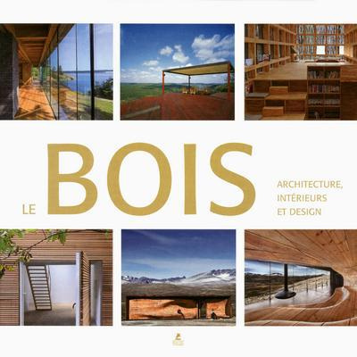 Le bois, architecture intérieurs et design