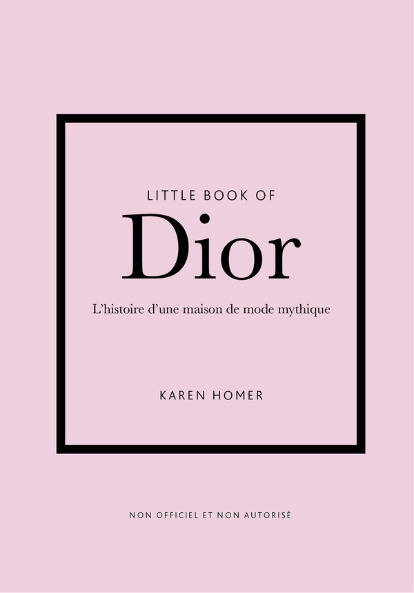 LITTLE BOOK OF DIOR - L'HISTOIRE D'UNE MAISON DE MODE MYTHIQUE (VERSION FRANCAISE)