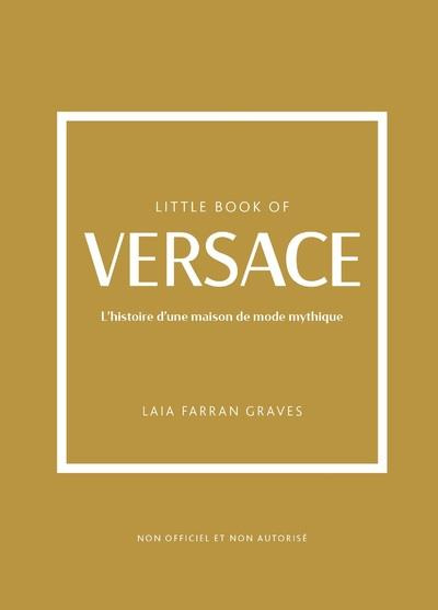 Little Book of Versace. L'histoire d'une maison de mode mythique