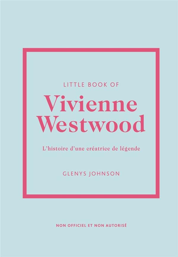 Little Book of Vivienne Westwood. L'histoire d'une créatrice de légende