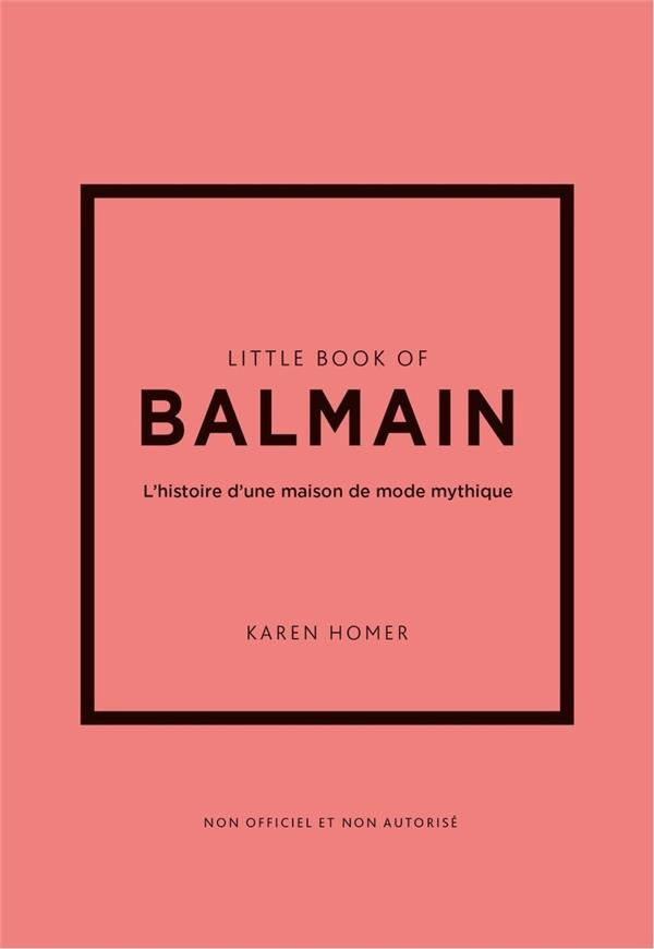 Little Book of Balmain. L'histoire d'une maison de mode mythique