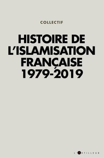 Histoire de l’Islamisation française 1979-2019