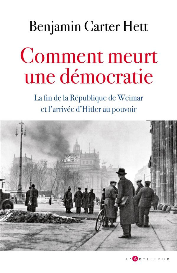 Comment meurt une démocratie. La fin de la République de Weimar et l'ascension d'Hitler