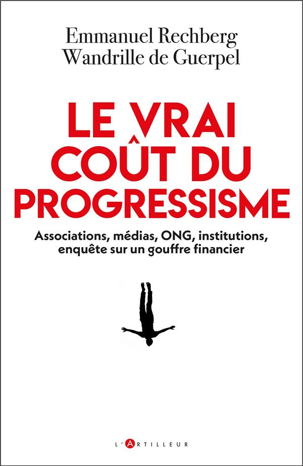 Le vrai coût du progressisme. Associations, médias, ONG, institutions, enquête sur un gouffre financ