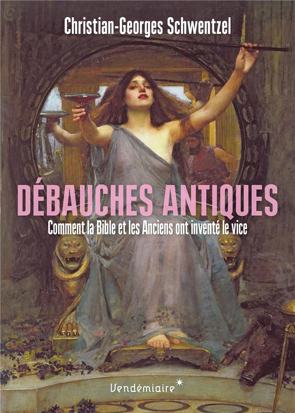 Debauches antiques. Comment la Bible et les Anciens ont inventé le vice