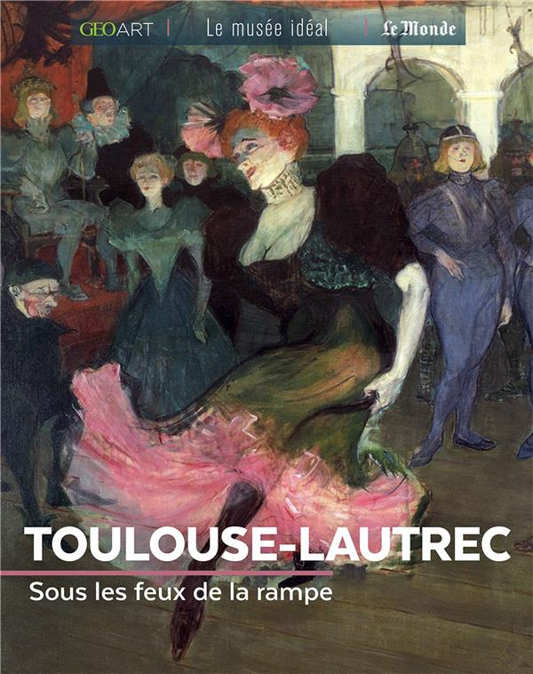 Toulouse-Lautrec. Au coeur des nuits parisiennes