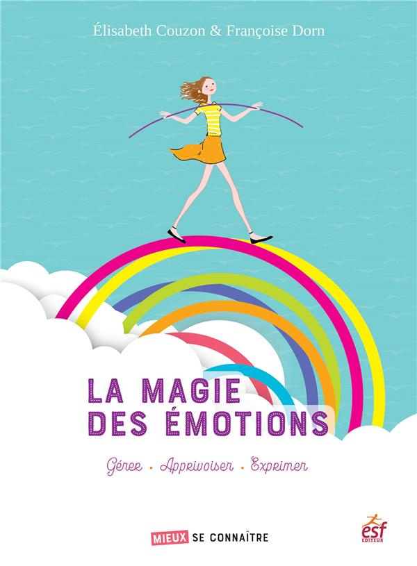La magie des émotions. Gérer, apprivoiser, exprimer