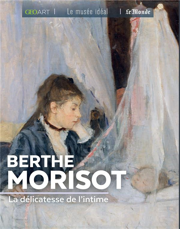 Berthe Morisot. La délicatesse de l'intime