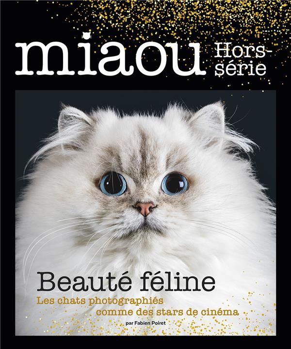 Miaou Hors-série N° 2 : Beauté féline. Les chats photographiés comme des stars de cinéma
