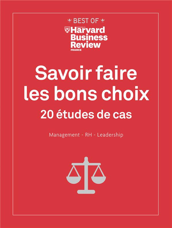 Savoir faire les bons choix. 20 études de cas. Management - RH - Leadership