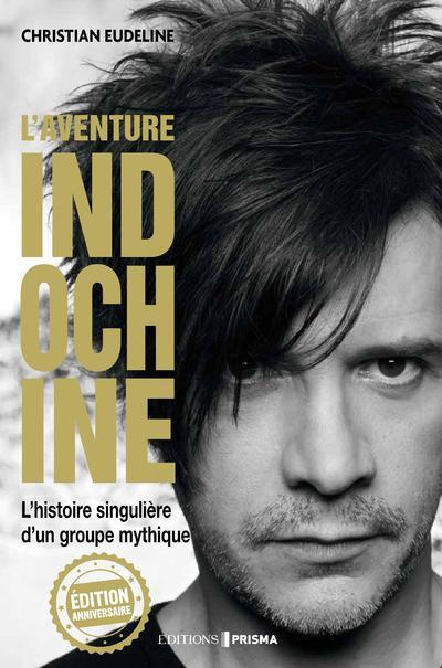 L'aventure Indochine. L'histoire singulière d'un groupe mythique, Edition anniversaire