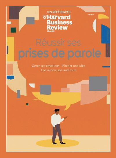 Réussir ses prises de paroles. Gérer ses émotions - Pitcher une idée - Convaincre son auditoire