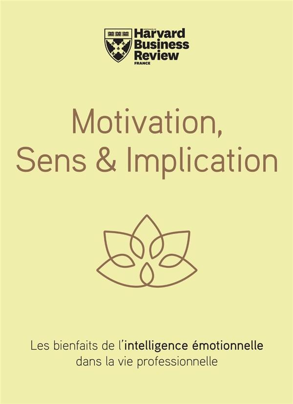 Motivation, Sens & Implication. Les bienfaits de l'intelligence émotionnelle dans la vie professionn