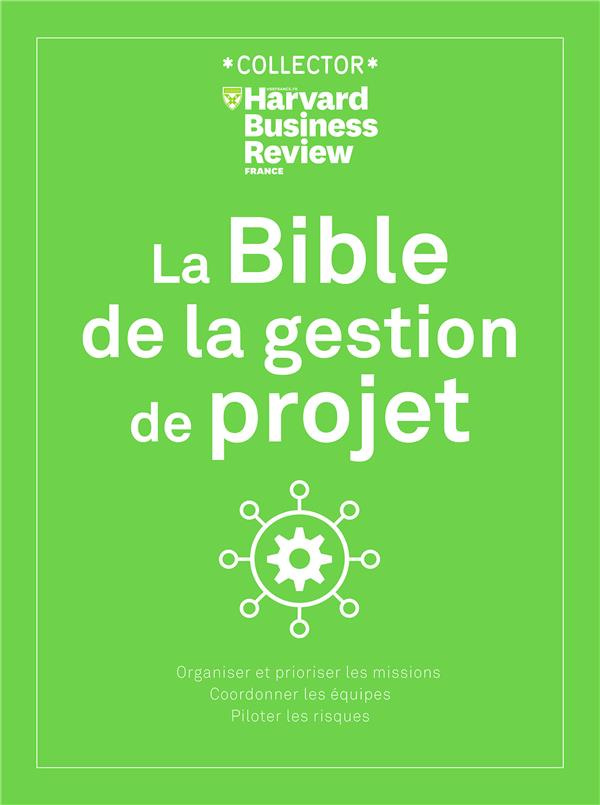 La Bible de la gestion de projet. Organiser et prioriser les missions, coordonner les équipes, pilot