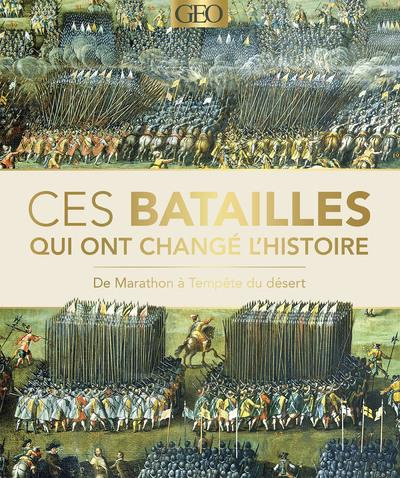 Ces batailles qui ont changé l'histoire. De Marathon à Tempête du désert