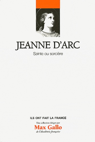 Jeanne d'Arc / Sainte ou sorcière