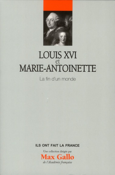 Louis XVI et Marie-Antoinette / La fin d'un monde