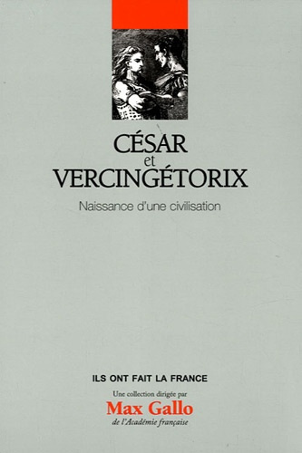 César et Vercingétorix / Naissance d'une civilisation
