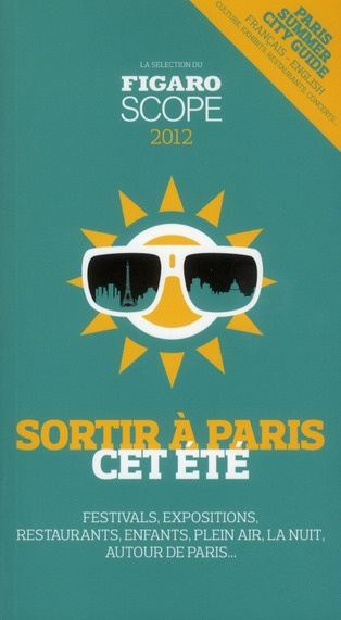 SORTIR A PARIS CET ETE. FESTIVALS, EXPOSITIONS, RESTAURANTS,ENFANTS, PLEIN AIR, - LA SELECTION DU FI