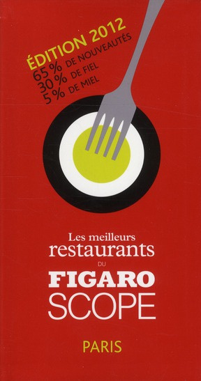 LES MEILLEURS RESTAURANTS DU FIGAROSCOPE EDITION 2012 - 65% DE NOUVEAUTES. 30% DE FIEL. 5% DE MIEL.
