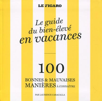 Le guide du bien-élevé en vacances. 100 bonnes & mauvaises manières à connaître