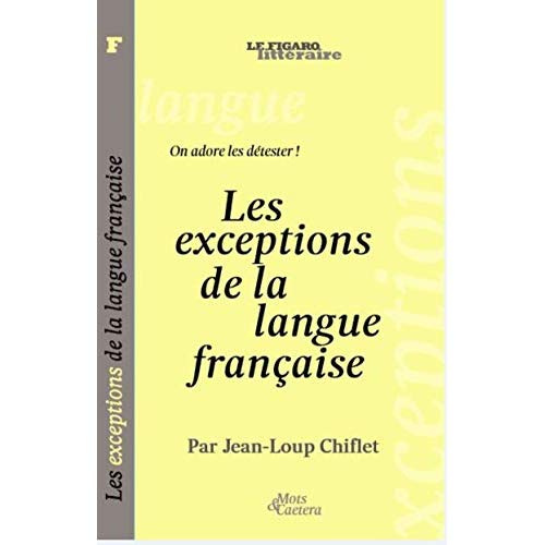 Les exceptions de la langue française, on adore les détester