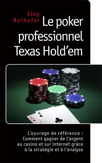 Le poker professionnel texas hold?em. L?ouvrage de référence : comment gagner de l?argent au casino