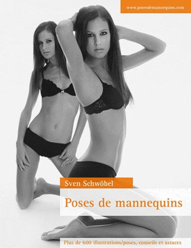 POSES DE MANNEQUINS - PLUS DE 600 ILLUSTRATIONS/POSES, CONSEILS ET ASTUCES