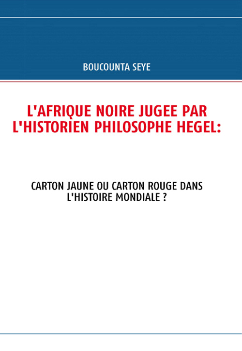 L'Afrique noire jugée par l'historien philosophe Hegel. Carton jaune ou carton rouge dans l'histoire